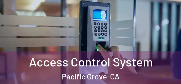  Access Control System Pacific Grove-CA