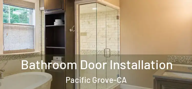  Bathroom Door Installation Pacific Grove-CA