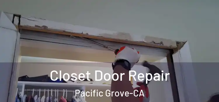 Closet Door Repair Pacific Grove-CA