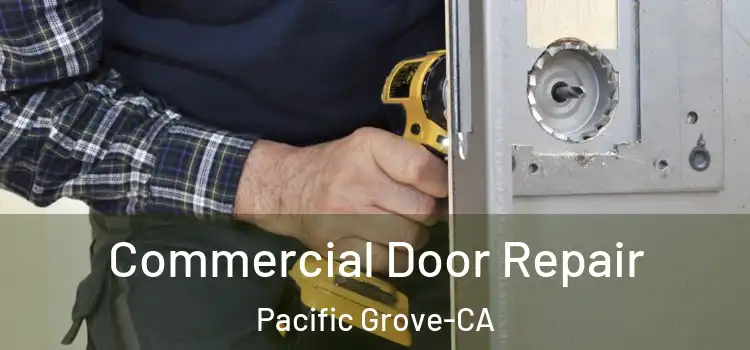 Commercial Door Repair Pacific Grove-CA