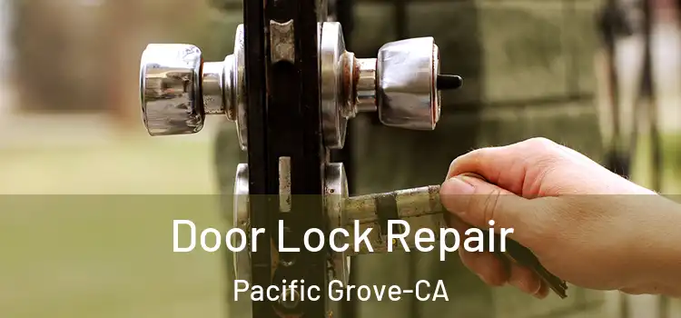 Door Lock Repair Pacific Grove-CA