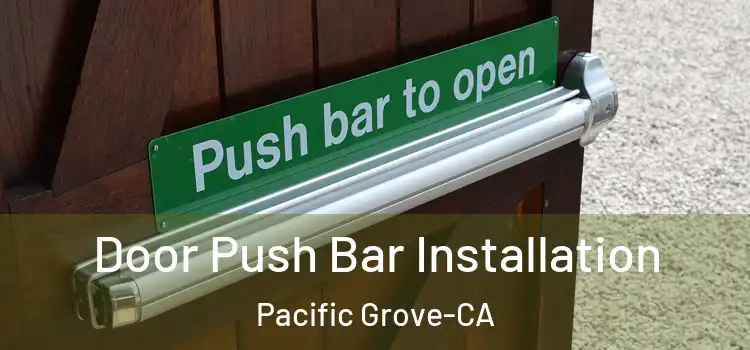  Door Push Bar Installation Pacific Grove-CA