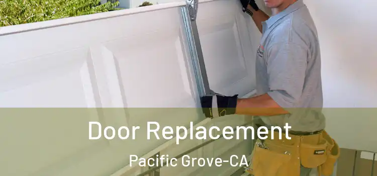 Door Replacement Pacific Grove-CA