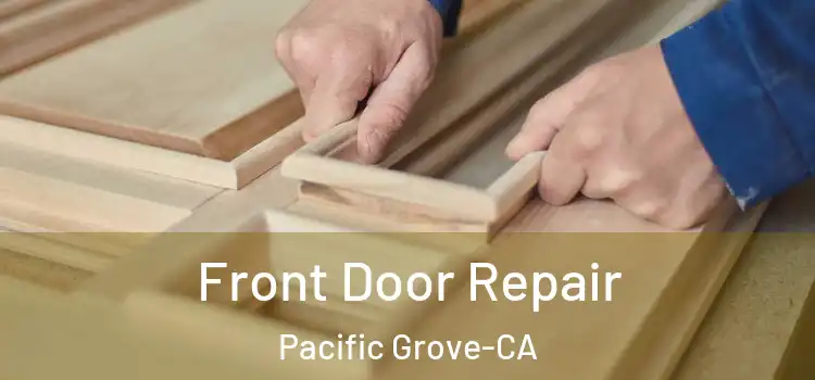 Front Door Repair Pacific Grove-CA