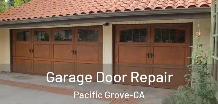 Garage Door Repair Pacific Grove-CA