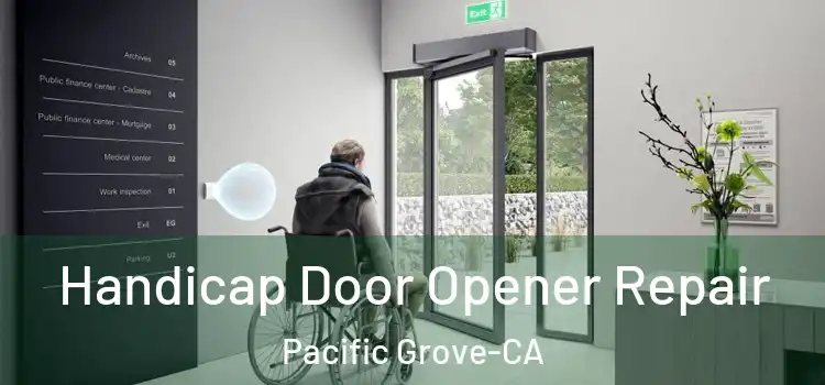 Handicap Door Opener Repair Pacific Grove-CA