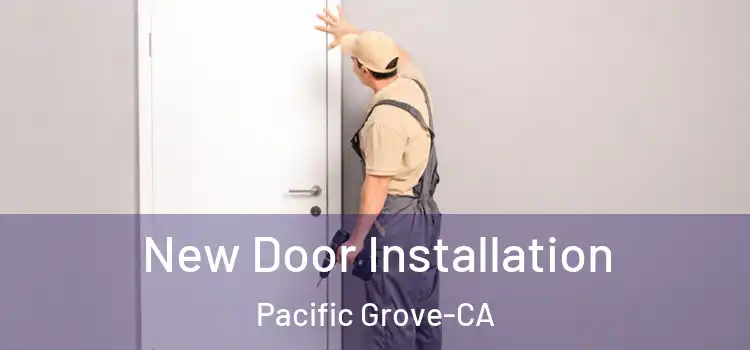 New Door Installation Pacific Grove-CA