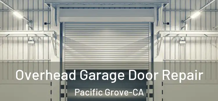 Overhead Garage Door Repair Pacific Grove-CA