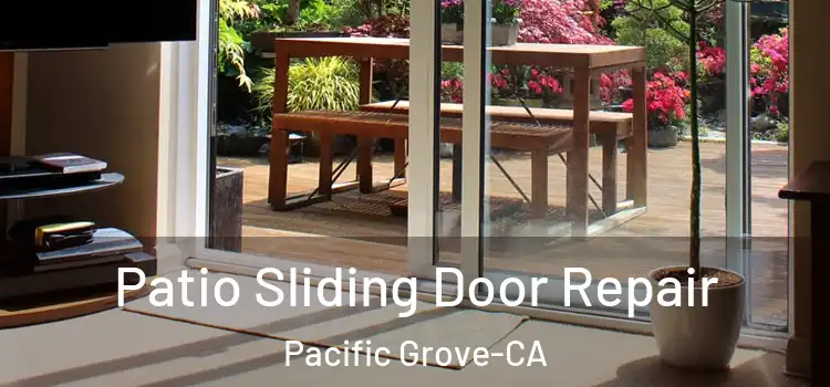  Patio Sliding Door Repair Pacific Grove-CA