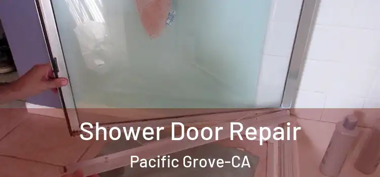  Shower Door Repair Pacific Grove-CA